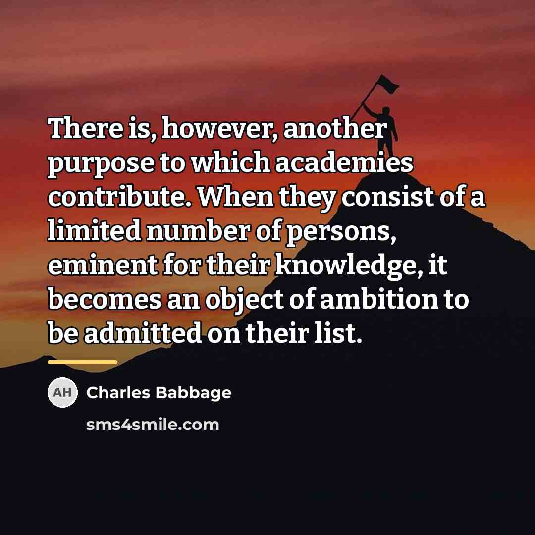 “There is, however, another purpose to which academies contribute. When…” quote by Charles Babbage