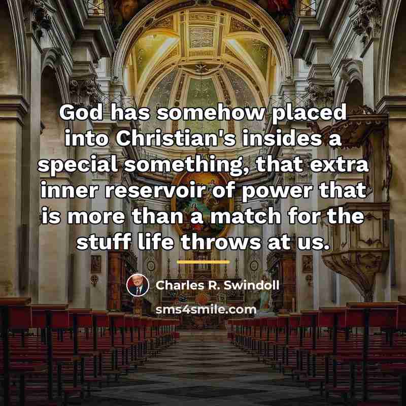 “God has somehow placed into Christian's insides a special something,…” quote by Charles R. Swindoll