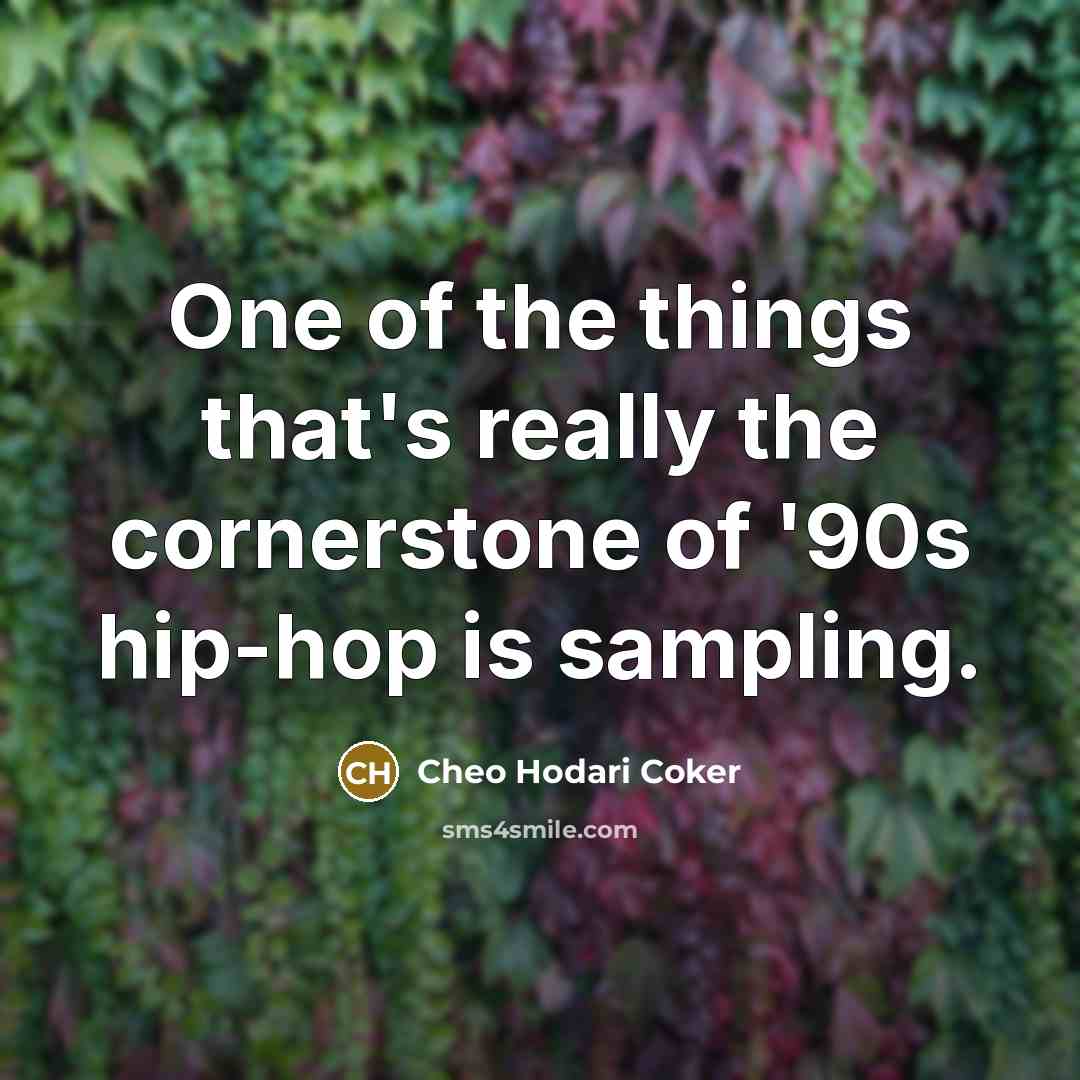 “One of the things that's really the cornerstone of '90s…” quote by Cheo Hodari Coker