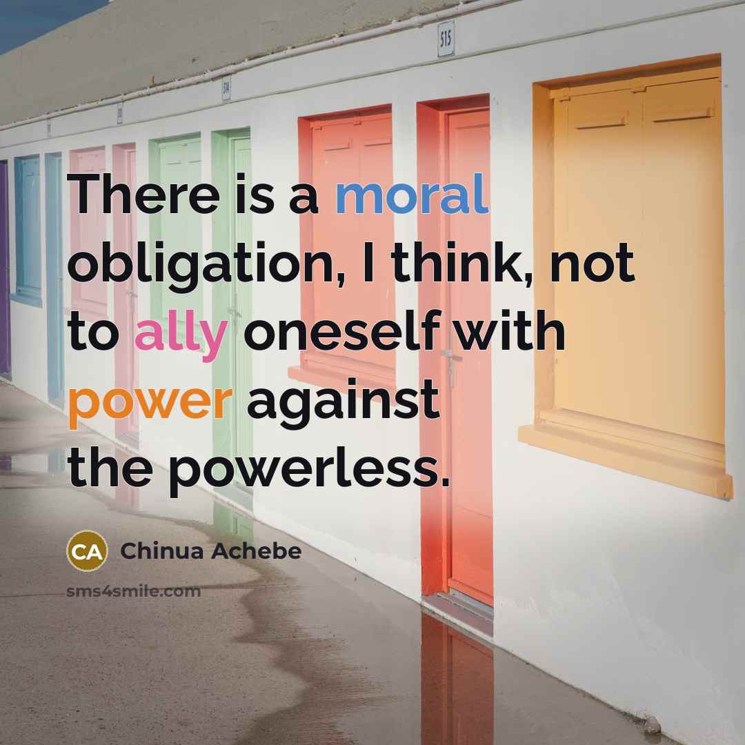 “There is a moral obligation, I think, not to ally…” quote by Chinua Achebe