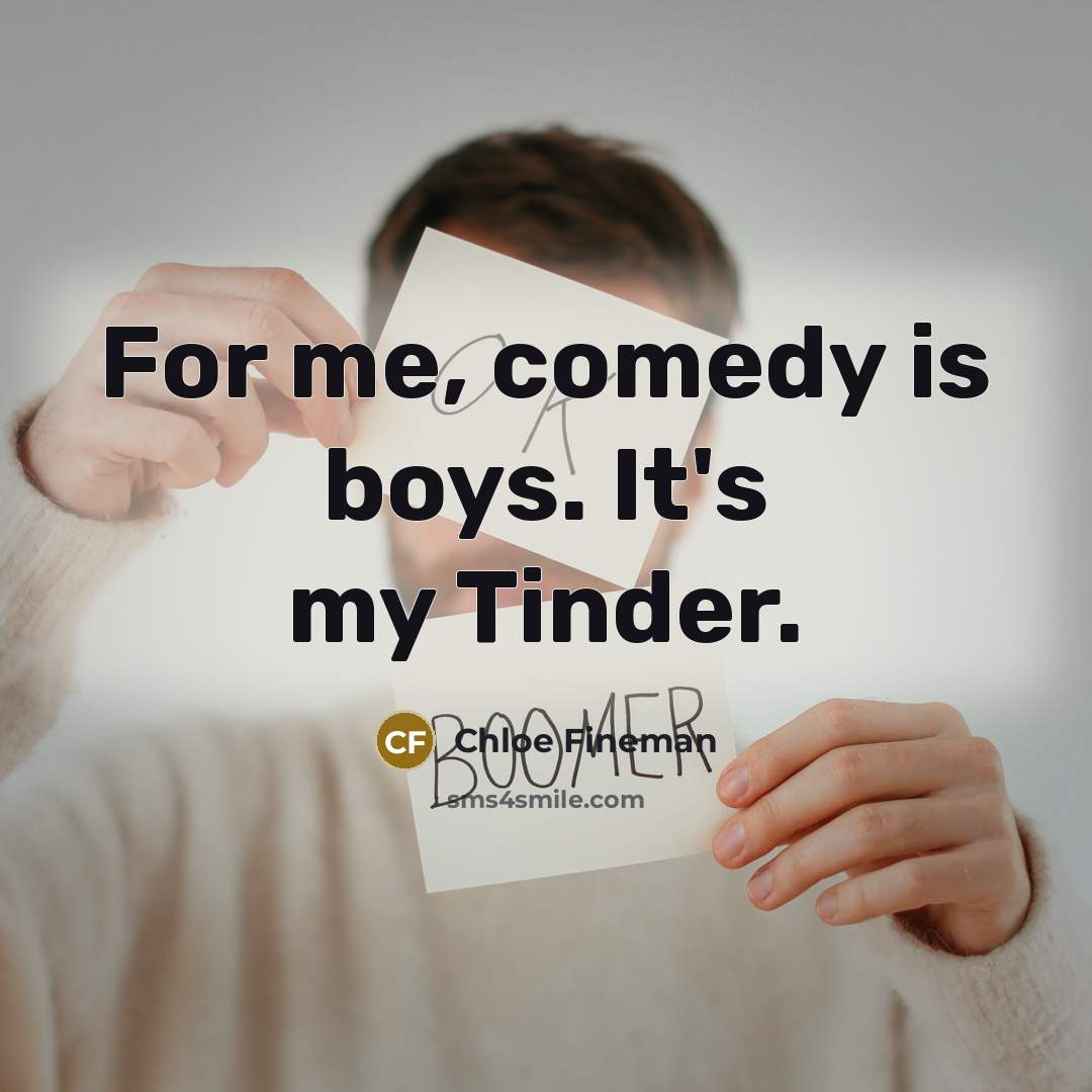 “For me, comedy is boys. It's my Tinder.” quote by Chloe Fineman