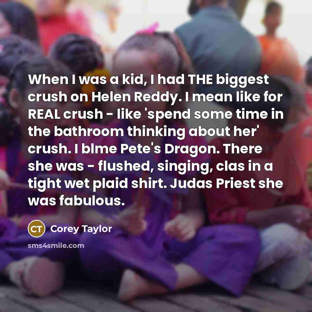 “When I was a kid, I had THE biggest crush…” quote by Corey Taylor