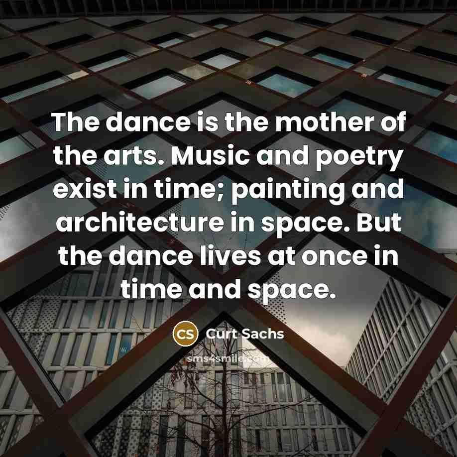 “The dance is the mother of the arts. Music and…” quote by Curt Sachs