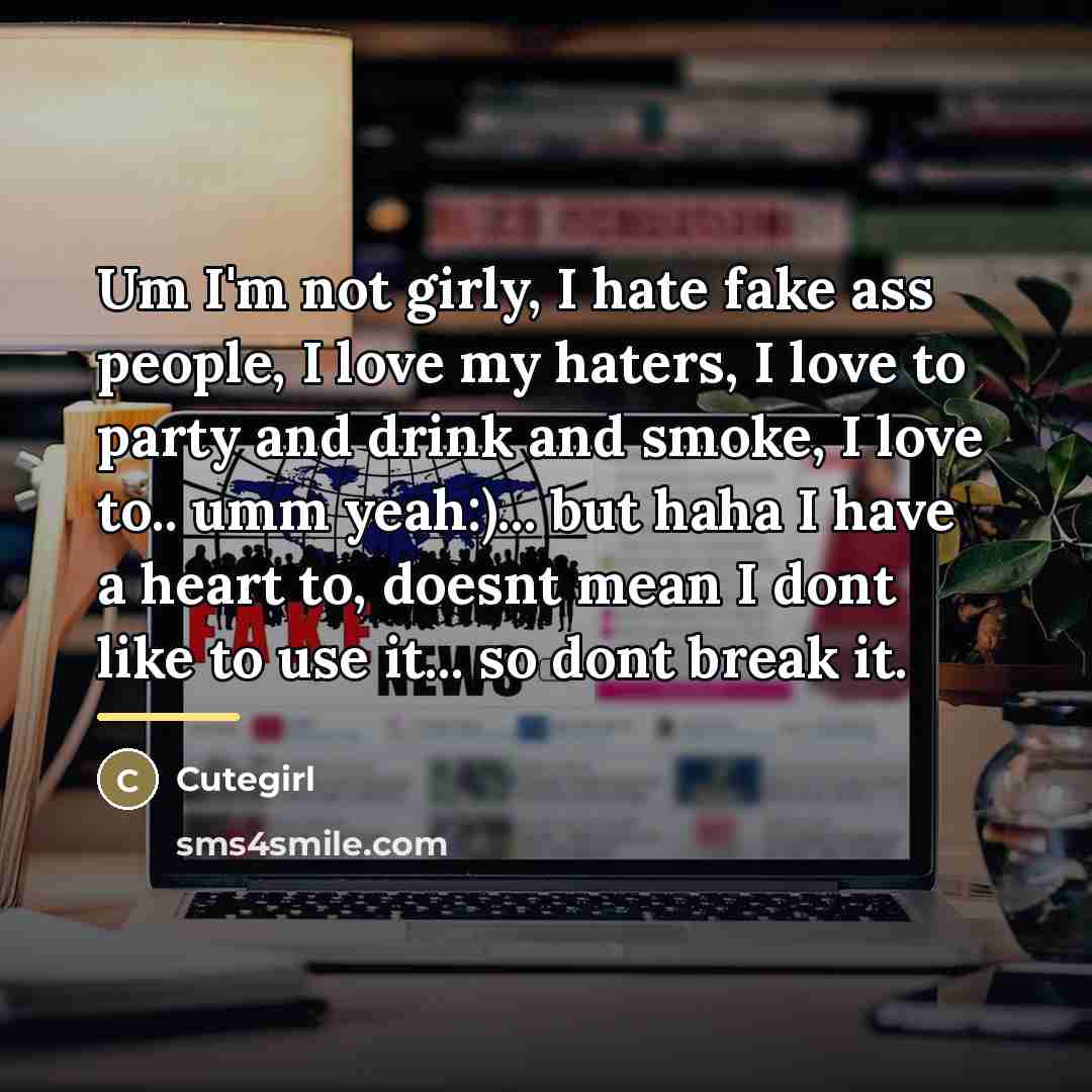 “Um I'm not girly, I hate fake ass people, I…” quote by Cutegirl