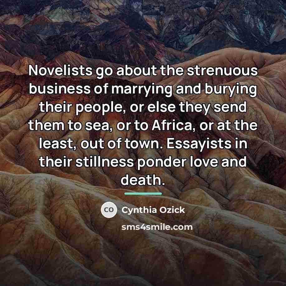 “Novelists go about the strenuous business of marrying and burying…” quote by Cynthia Ozick