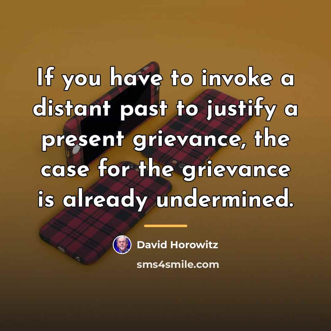“If you have to invoke a distant past to justify…” quote by David Horowitz