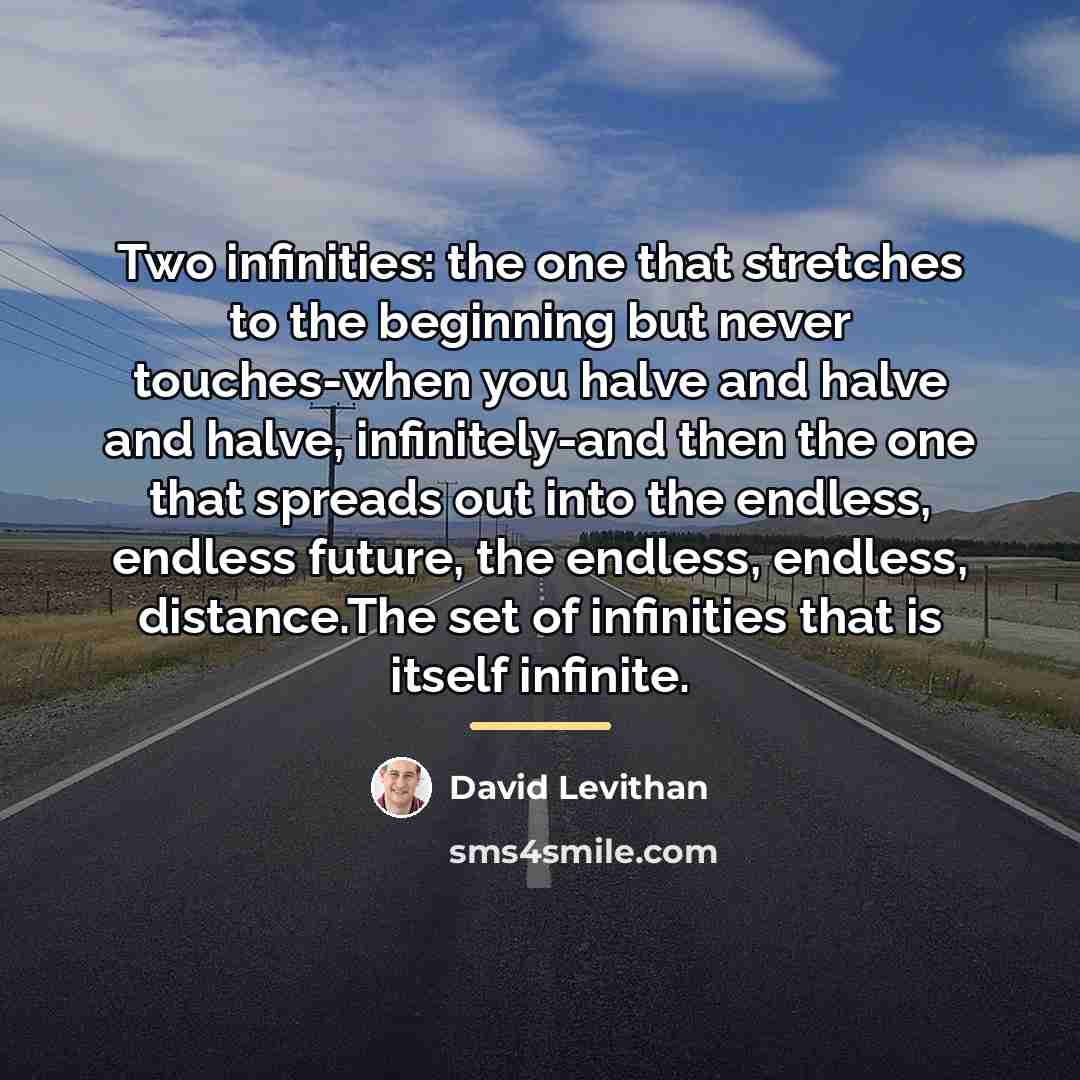 “Two infinities: the one that stretches to the beginning but…” quote by David Levithan