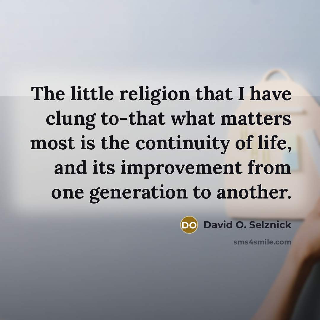“The little religion that I have clung to-that what matters…” quote by David O. Selznick