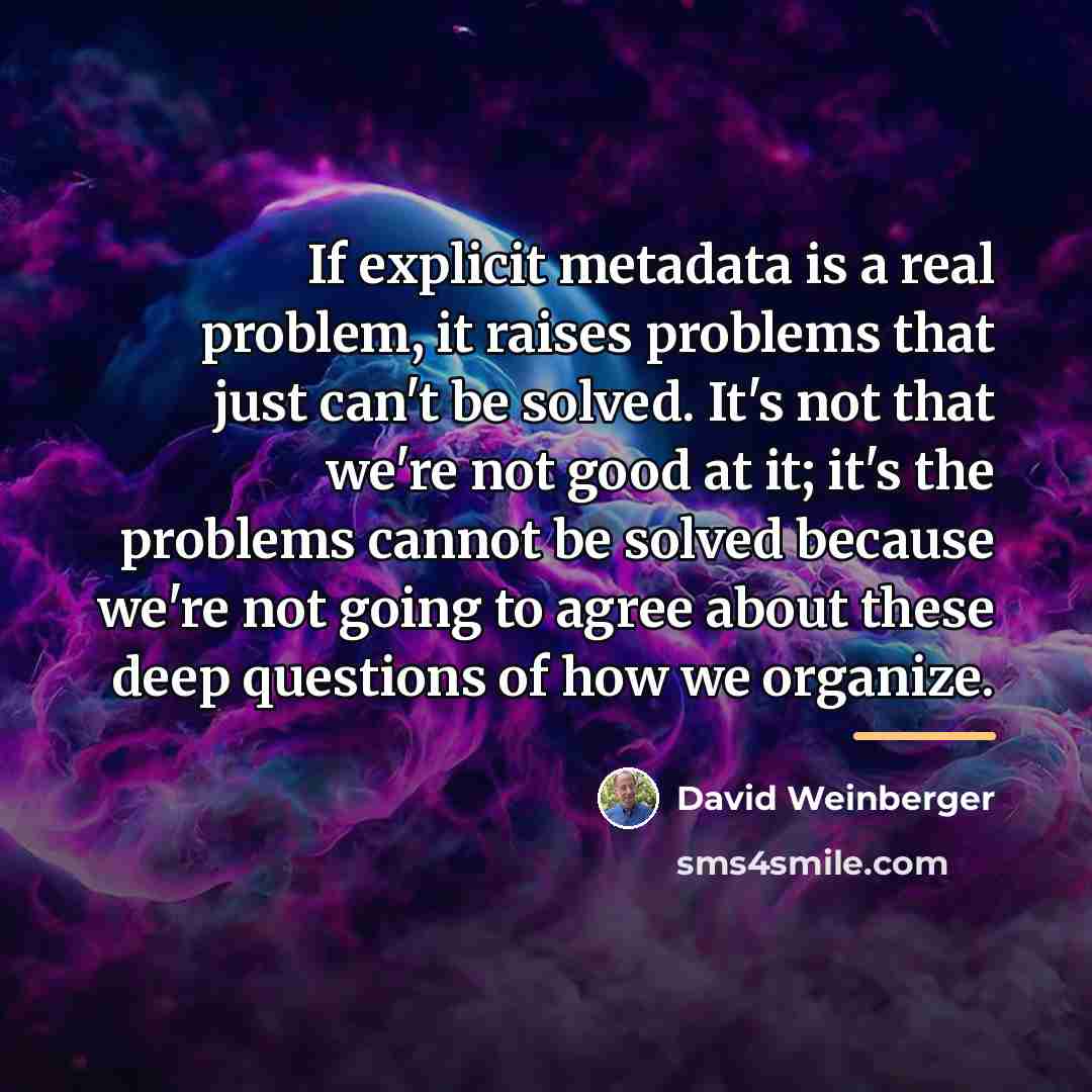 “If explicit metadata is a real problem, it raises problems…” quote by David Weinberger