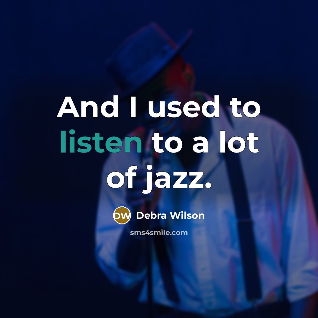 “And I used to listen to a lot of jazz.…” quote by Debra Wilson