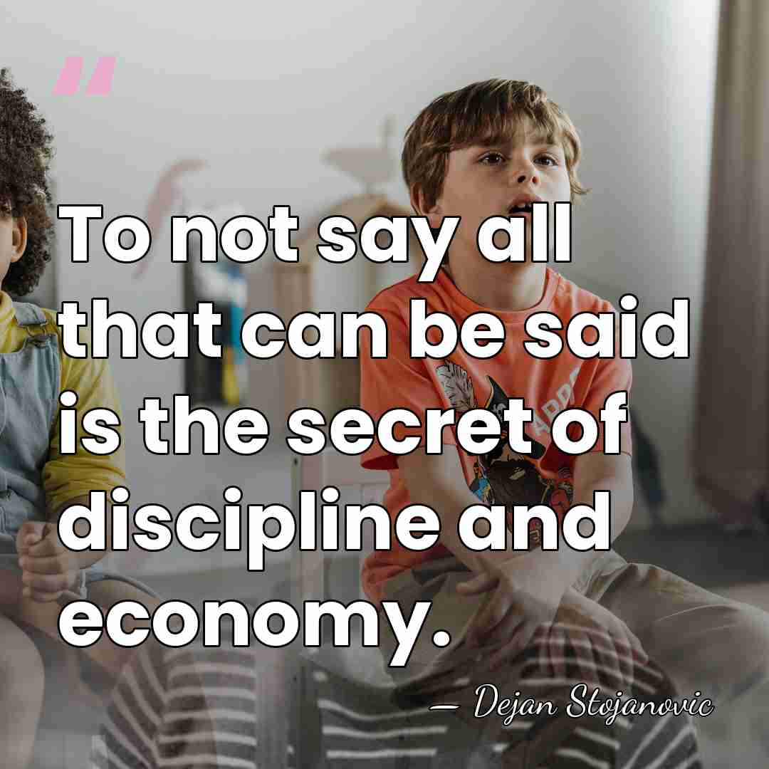 To not say all that can be said is the secret of&hellip; - Dejan Stojanovic