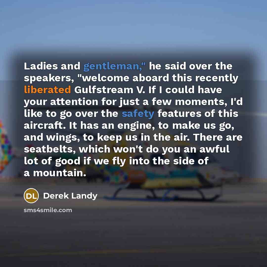 “Ladies and gentleman," he said over the speakers, "welcome aboard…” quote by Derek Landy
