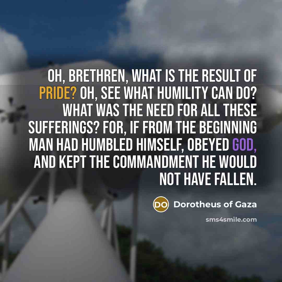 “Oh, Brethren, what is the result of pride? Oh, see…” quote by Dorotheus of Gaza