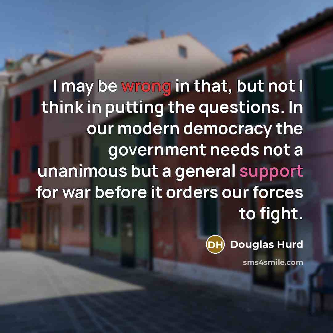 “I may be wrong in that, but not I think…” quote by Douglas Hurd