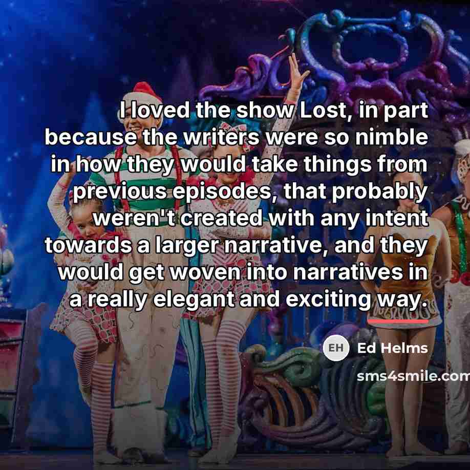 “I loved the show Lost, in part because the writers…” quote by Ed Helms