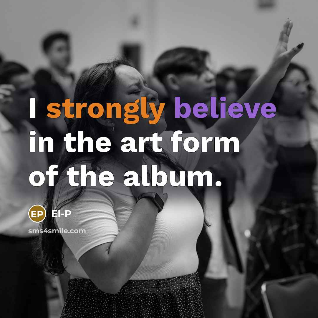 “I strongly believe in the art form of the album.…” quote by El-P