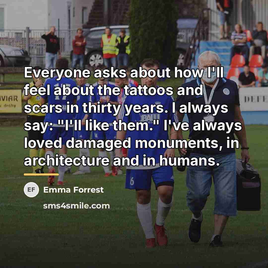 “Everyone asks about how I'll feel about the tattoos and…” quote by Emma Forrest