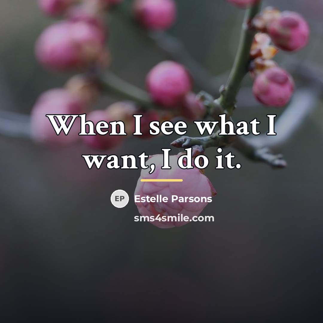 “When I see what I want, I do it.…” quote by Estelle Parsons