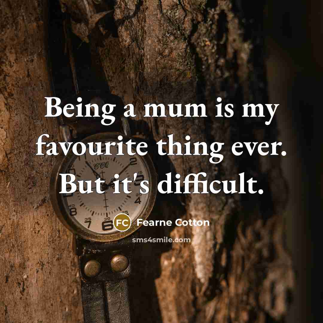 “Being a mum is my favourite thing ever. But it's…” quote by Fearne Cotton