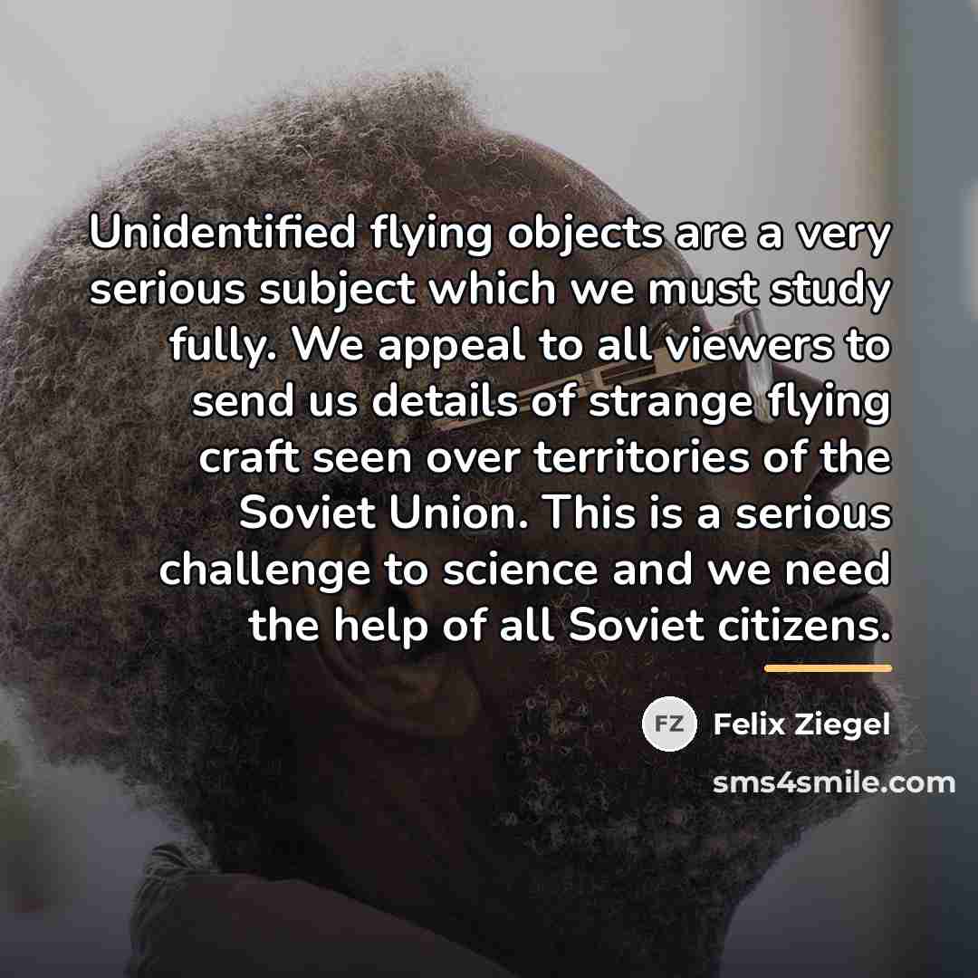 “Unidentified flying objects are a very serious subject which we…” quote by Felix Ziegel