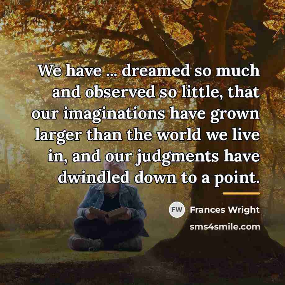 “We have ... dreamed so much and observed so little,…” quote by Frances Wright