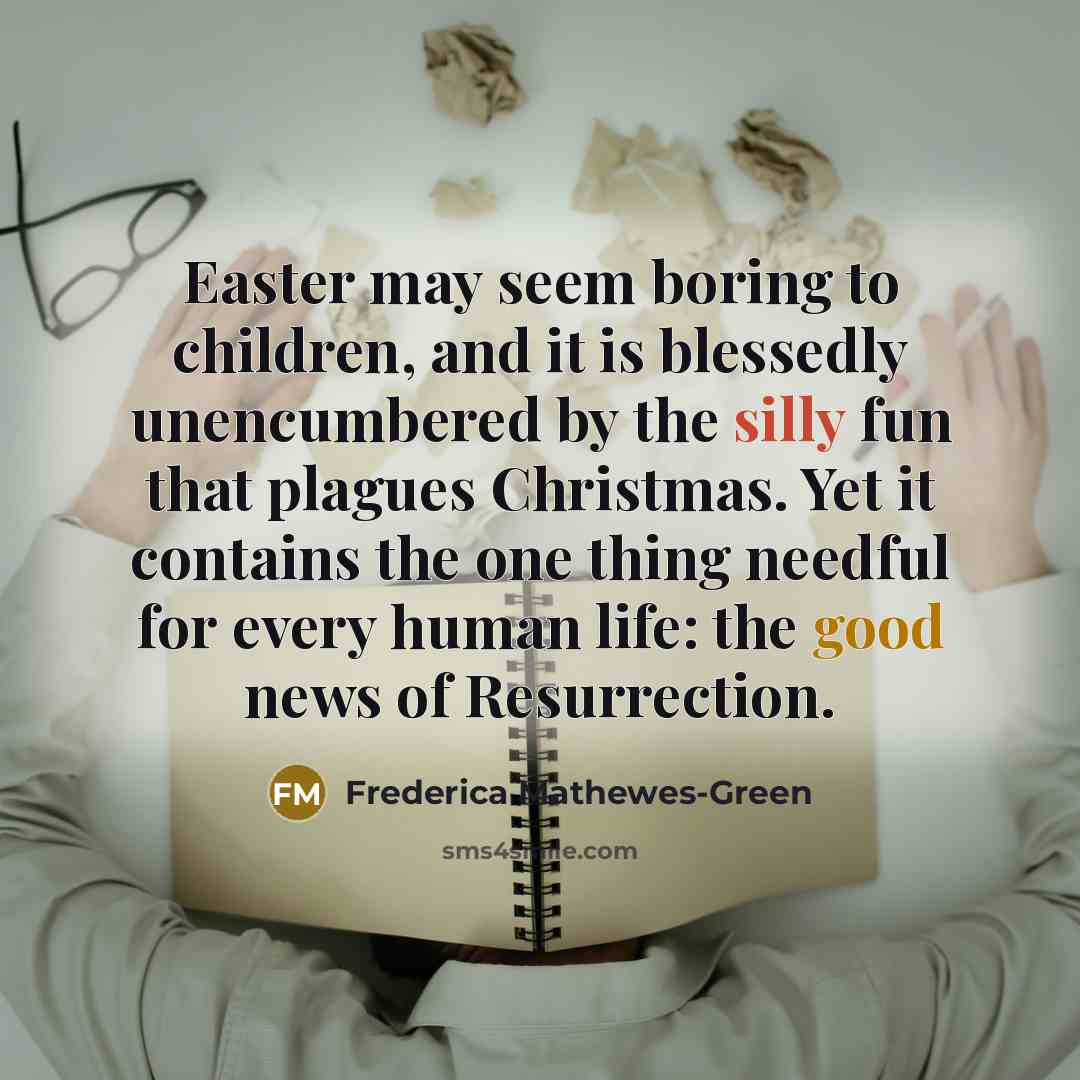 “Easter may seem boring to children, and it is blessedly…” quote by Frederica Mathewes-Green
