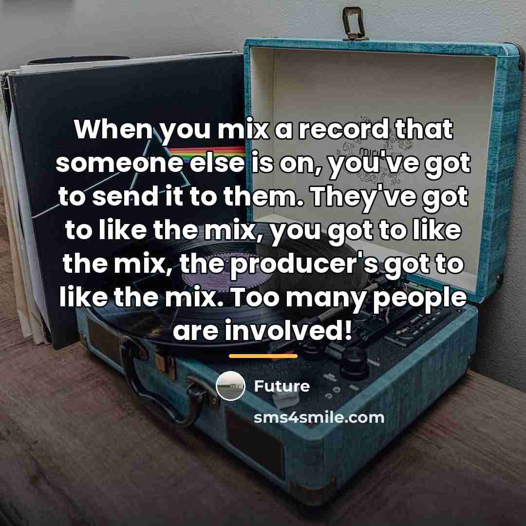 “When you mix a record that someone else is on,…” quote by Future