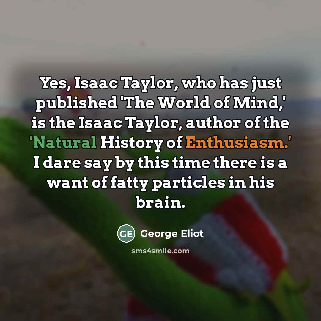 “Yes, Isaac Taylor, who has just published 'The World of…” quote by George Eliot