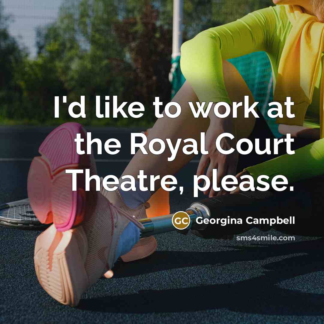 “I'd like to work at the Royal Court Theatre, please.…” quote by Georgina Campbell