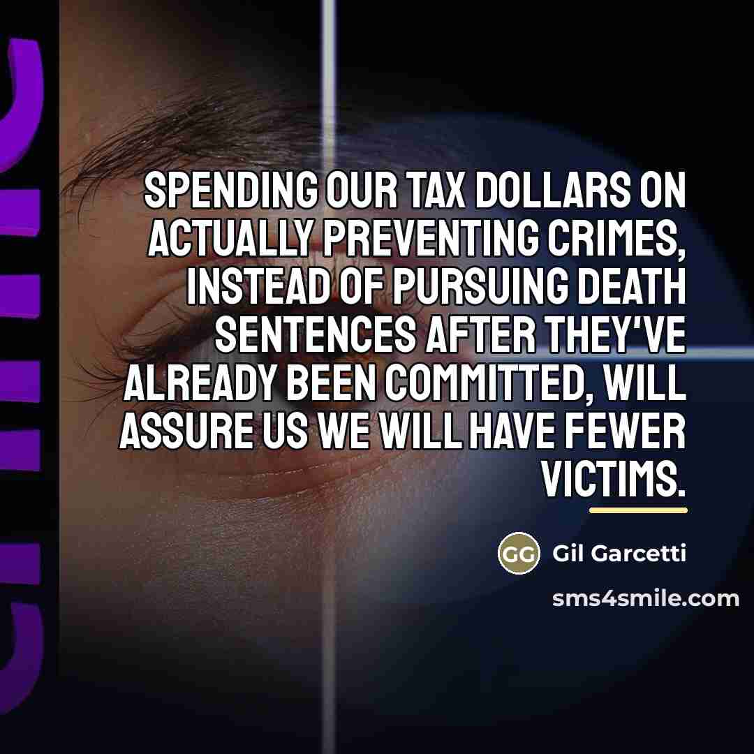 “Spending our tax dollars on actually preventing crimes, instead of…” quote by Gil Garcetti