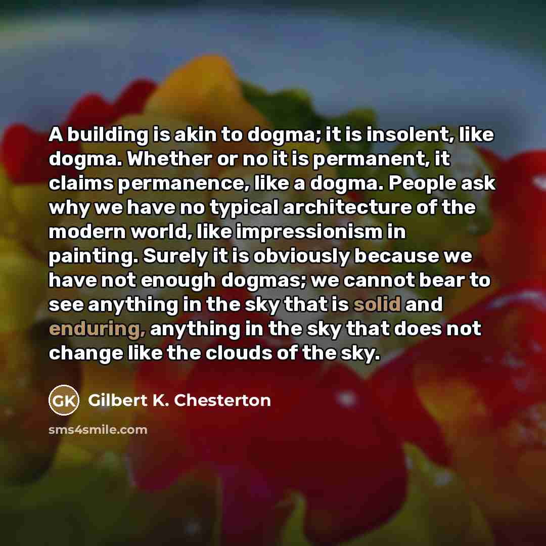 “A building is akin to dogma; it is insolent, like…” quote by Gilbert K. Chesterton