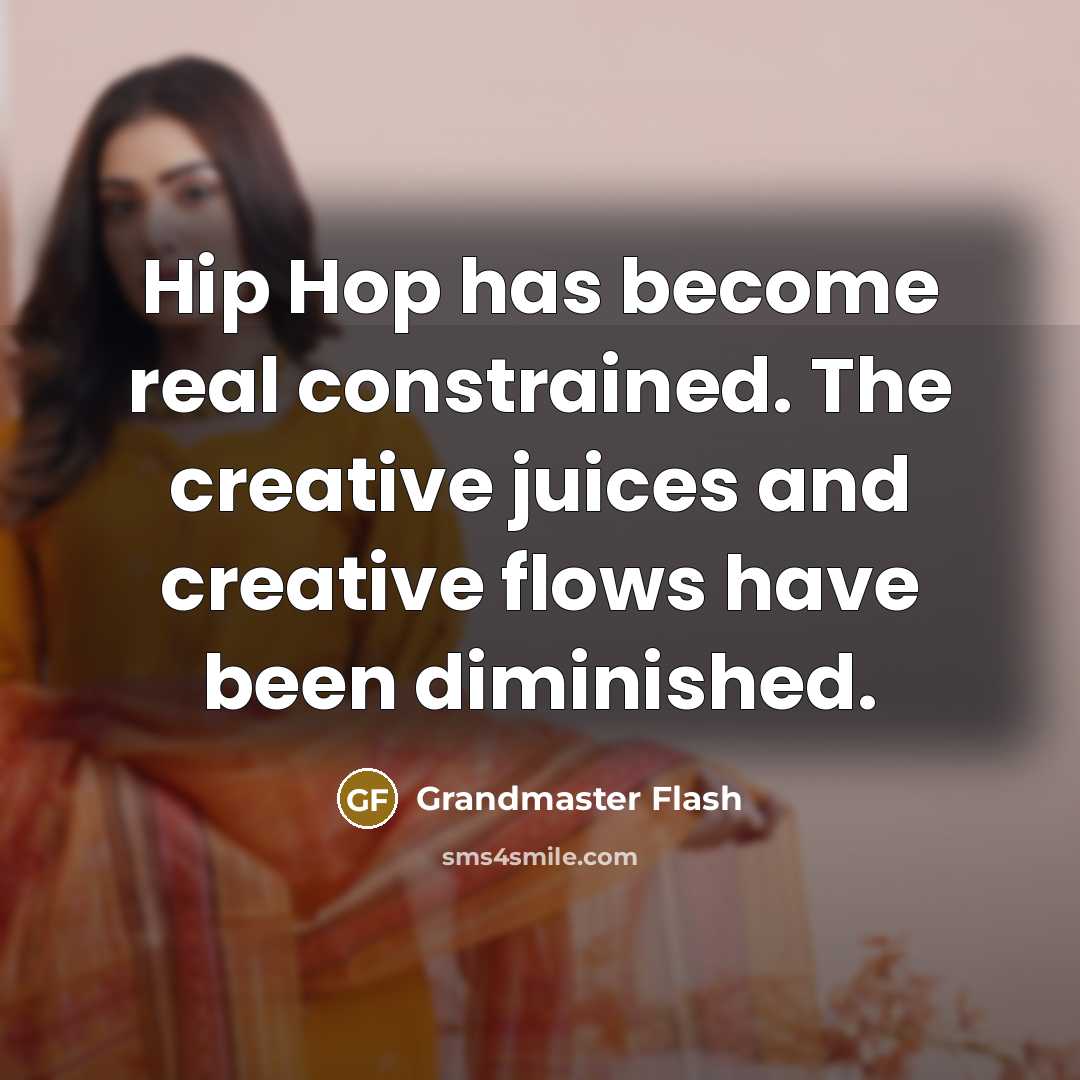“Hip Hop has become real constrained. The creative juices and…” quote by Grandmaster Flash