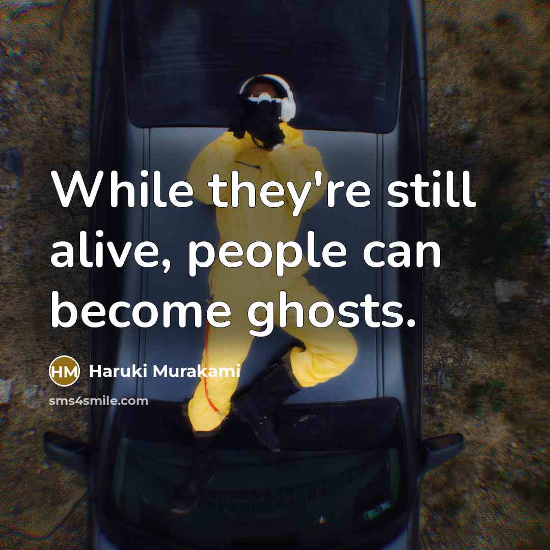 “While they're still alive, people can become ghosts.…” quote by Haruki Murakami