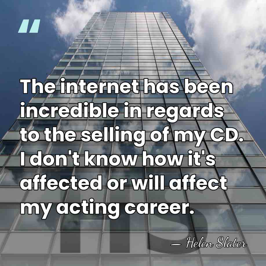 The internet has been incredible in regards to the selling of my&hellip; - Helen Slater