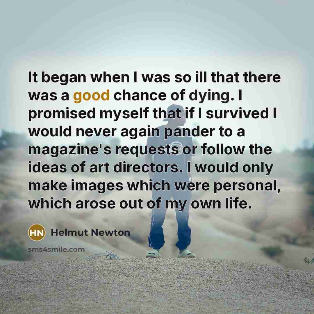 “It began when I was so ill that there was…” quote by Helmut Newton