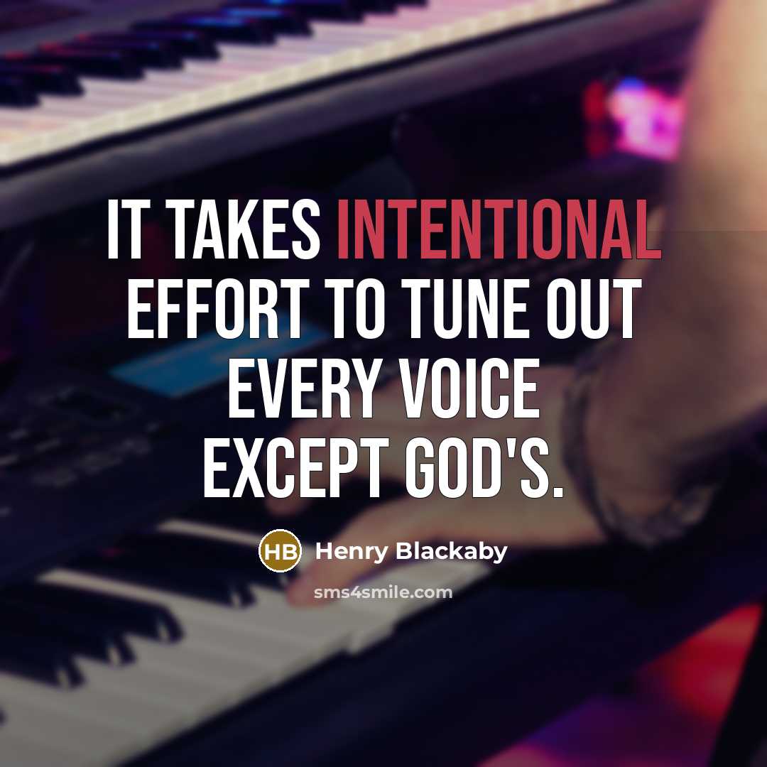 “It takes intentional effort to tune out every voice except…” quote by Henry Blackaby