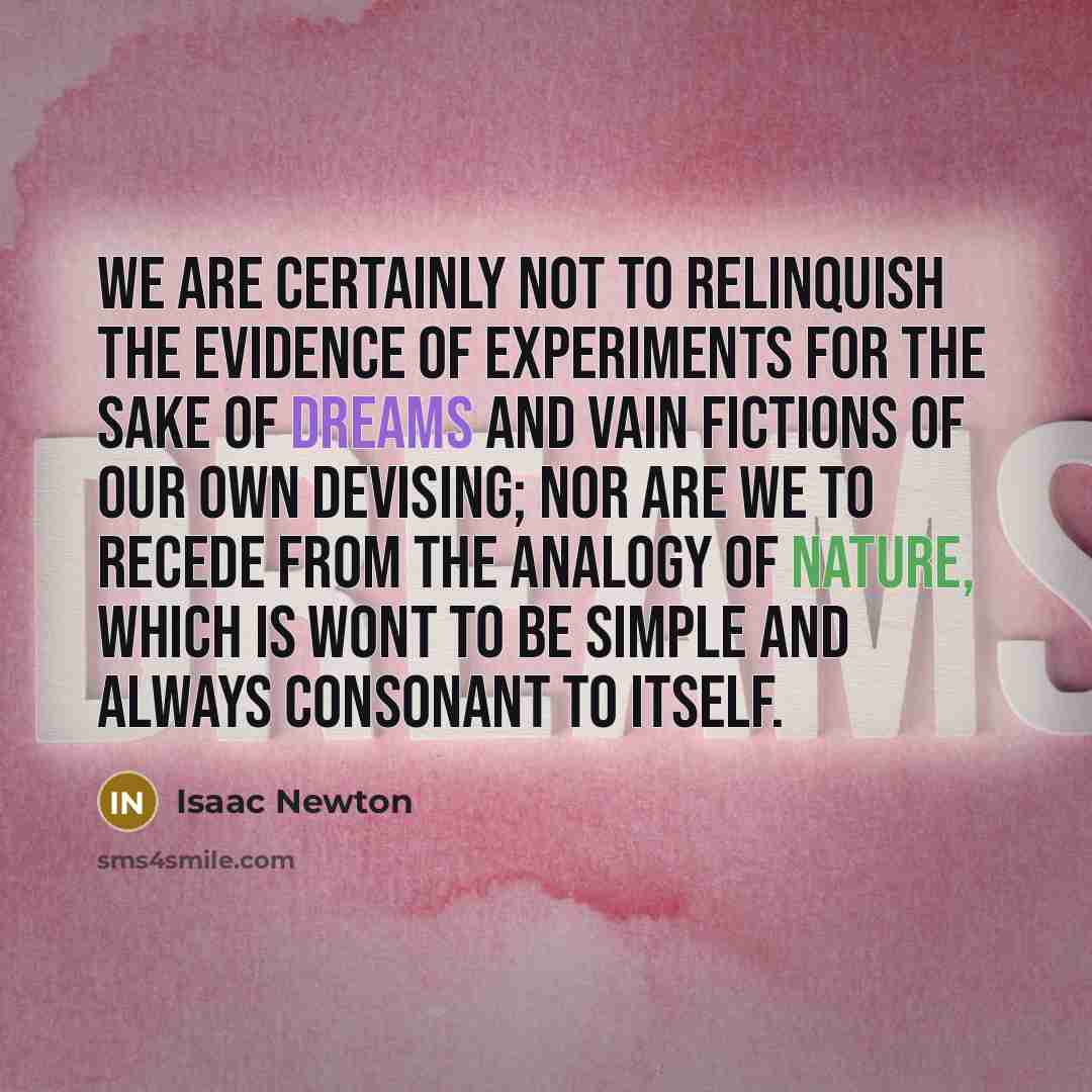 “We are certainly not to relinquish the evidence of experiments…” quote by Isaac Newton