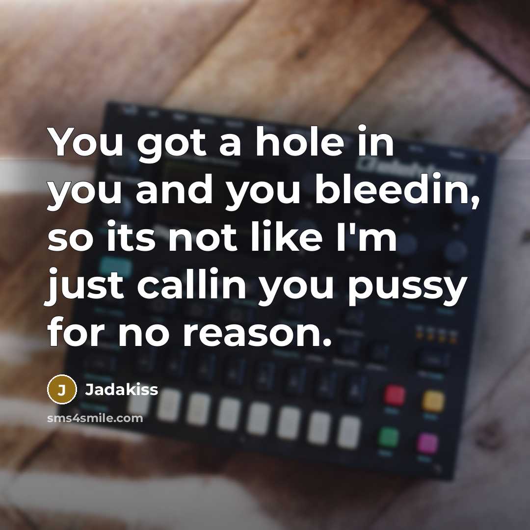 “You got a hole in you and you bleedin, so…” quote by Jadakiss