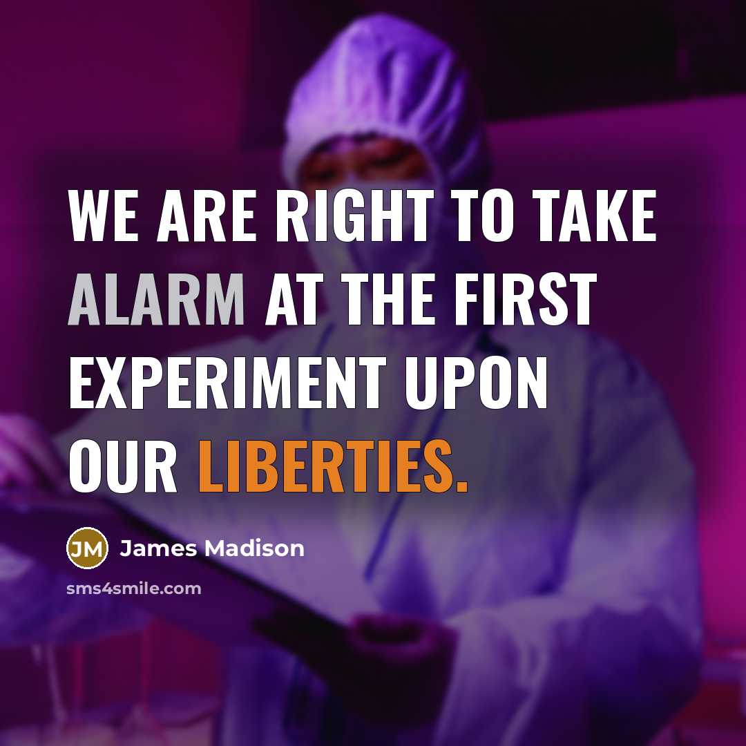 “We are right to take alarm at the first experiment upon our liberties.” quote by James Madison