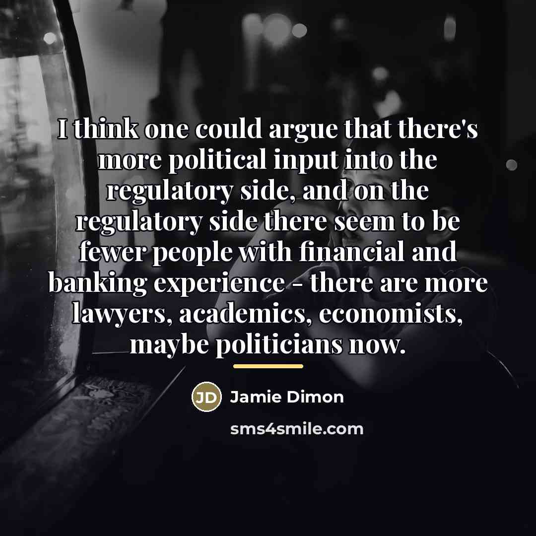 “I think one could argue that there's more political input…” quote by Jamie Dimon