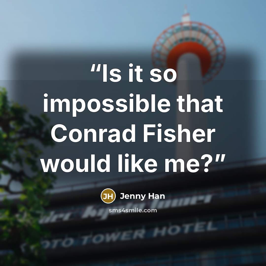 “Is it so impossible that Conrad Fisher would like me?” quote by Jenny Han