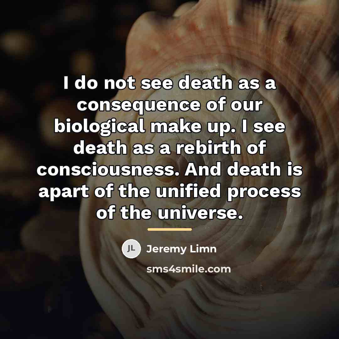 “I do not see death as a consequence of our…” quote by Jeremy Limn