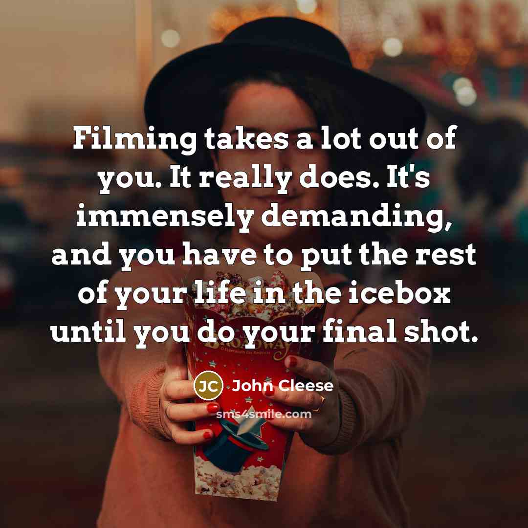 “Filming takes a lot out of you. It really does.…” quote by John Cleese