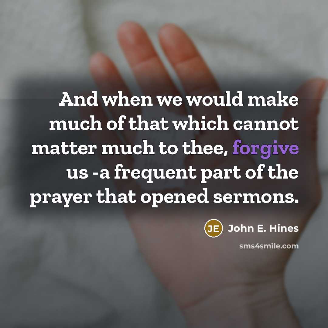 “And when we would make much of that which cannot…” quote by John E. Hines