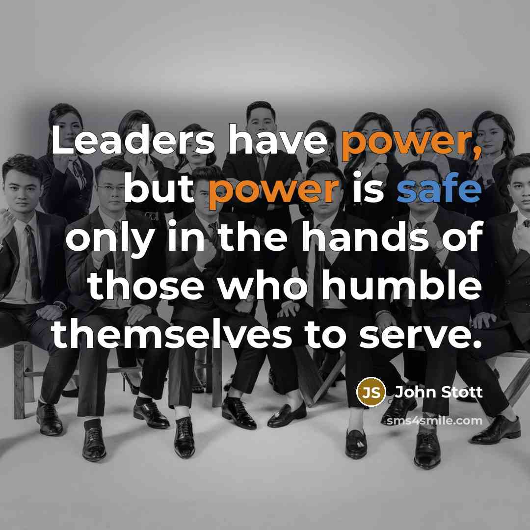 “Leaders have power, but power is safe only in the…” quote by John Stott