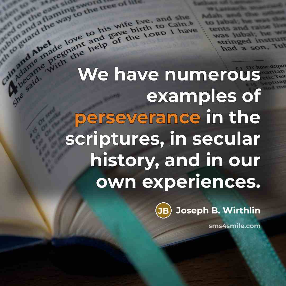 “We have numerous examples of perseverance in the scriptures, in…” quote by Joseph B. Wirthlin