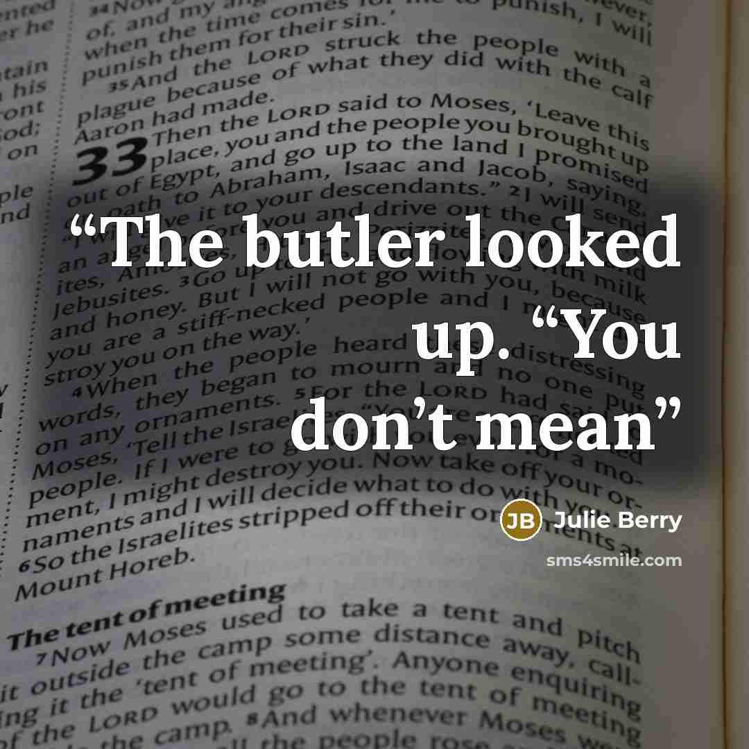 “The butler looked up. “You don’t mean” quote by Julie Berry