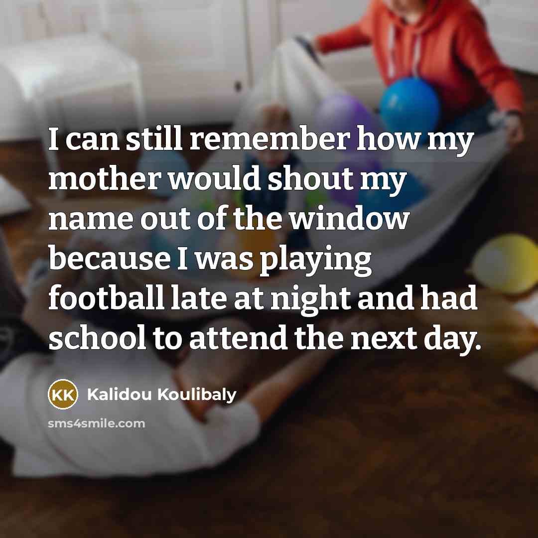 “I can still remember how my mother would shout my…” quote by Kalidou Koulibaly