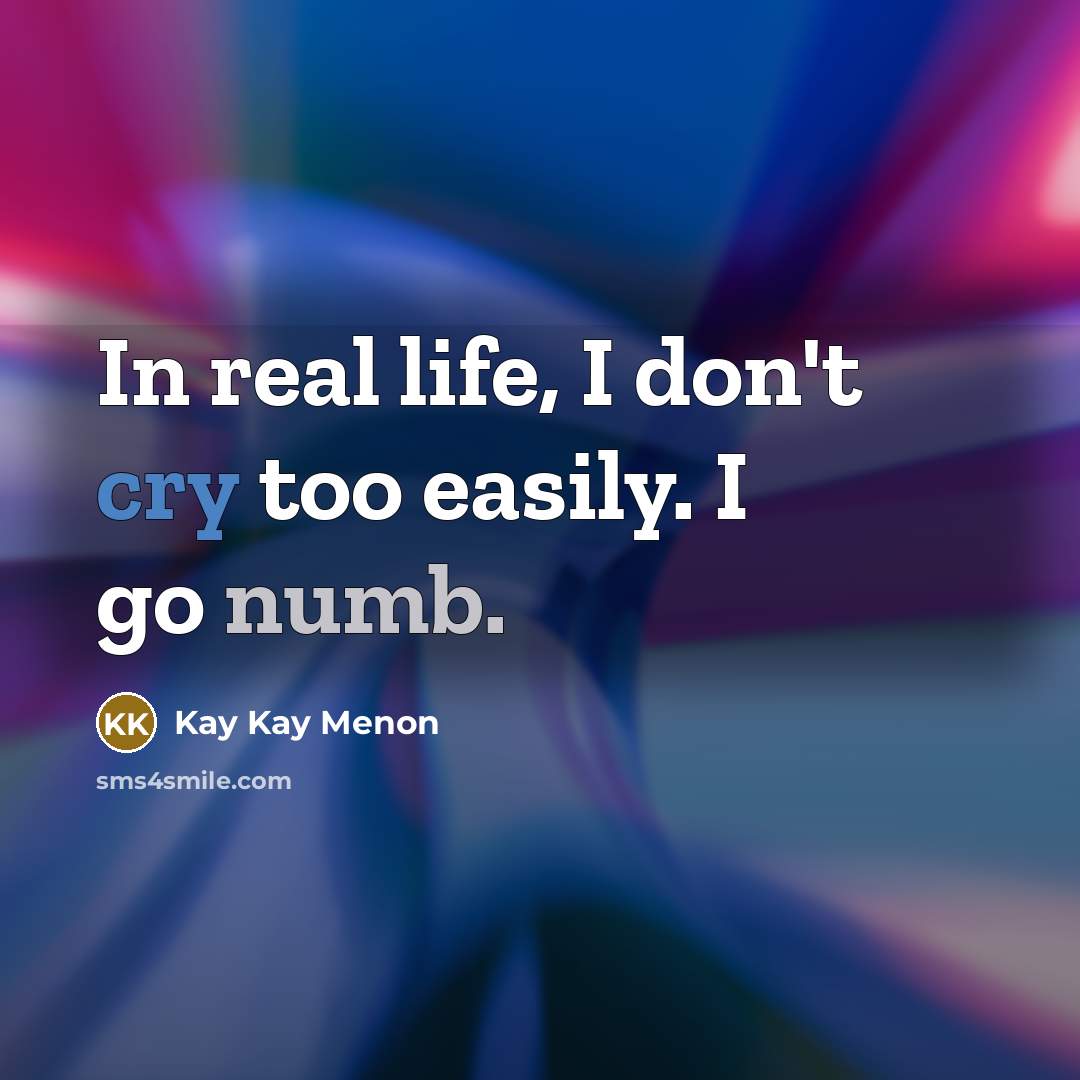 “In real life, I don't cry too easily. I go…” quote by Kay Kay Menon