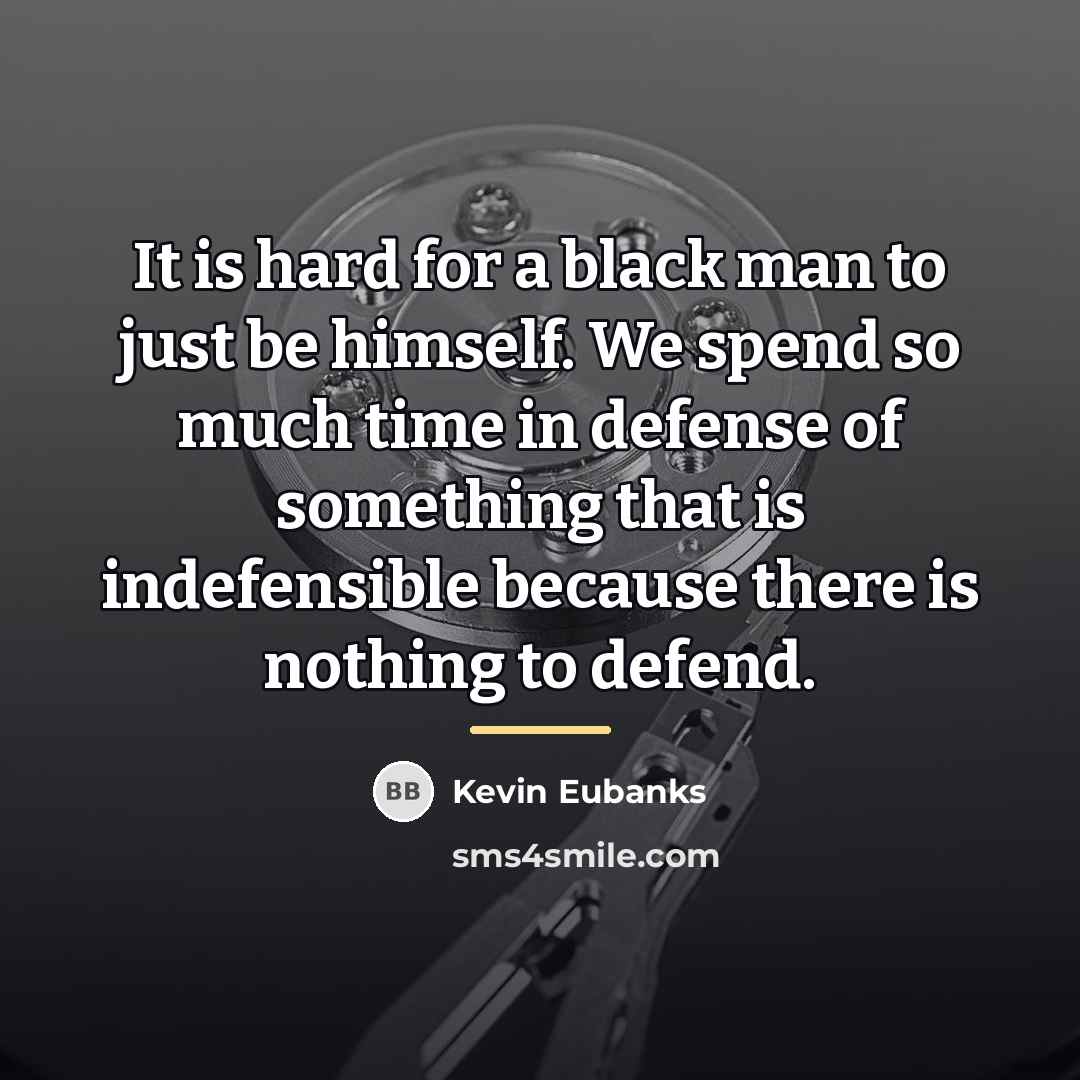 “It is hard for a black man to just be…” quote by Kevin Eubanks